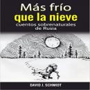 [Spanish] - Mas frio que la nieve: Cuentos sobrenaturales de Rusia Audiobook