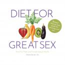 Diet for Great Sex: Food for Male and Female Sexual Health Audiobook