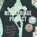 The Miscarriage Project: Testimonials of Parents Who Found Hope in God Audiobook