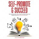 Self-Promote and Succeed: The No Boring Books Way to Build Your Brand, Attract Your Audience, and Ma Audiobook