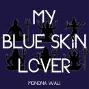My Blue Skin Lover: A Novel by Monona Wali Audiobook
