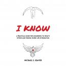 I Know: A Practical Guide for Awakening to What's Within and Finding Work-Life Integration Audiobook