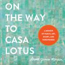 On the Way to Casa Lotus: A Memoir of Family, Art, Injury, and Forgiveness, Lorena Junco Margain