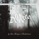 THE WHITE DOVE: A princess, a patriot, a prisoner--Tasha's quest for freedom. Audiobook