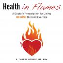 Health in Flames: A Doctor's Prescription for Living BEYOND Diet and Exercise Audiobook