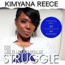 Multi Million Dollar Struggle: Executing Ideas and Turning Passion into Purpose!, Kimyana Reece