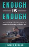 Enough Is Enough: Simple Habits That can Change Your Life Mentally, Spiritually, and Emotionally Now Audiobook