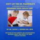 DON'T LET THE DR. WAKEFIELD’S OF THE WORLD CONVINCE YOU TO ENDANGER YOUR CHILD’S LIFE: THE BOOK IS F Audiobook