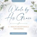 Whole by His Grace: 3-Minute Devotionals for Women Audiobook
