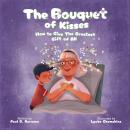 The Bouquet of Kisses: How to Give The Greatest Gift of All Audiobook