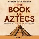 The Book of Aztecs: Whispers of the Ancients — Unveiling Aztec Gods, Life, and Legends Audiobook