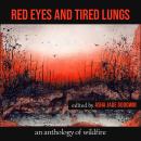 Red Eyes and Tired Lungs: An Anthology of Wildfire Audiobook
