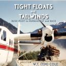 TIGHT FLOATS and TAILWINDS: BUSH PILOT to BUREAUCRAT and BACK Audiobook