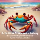 A Bedtime Story and a Lullaby: The Crab That Played With the Sea & Twinkle, Twinkle, Little One Audiobook