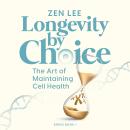 Longevity by Choice: The Art of Maintaining Cell Health Audiobook