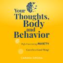 Your Thoughts, Body and Behavior: High-Functioning Anxiety: Can It Be a Good Thing? Audiobook