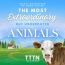 The Most Extraordinary But Underrated Animals Audiobook