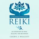 Understanding Reiki: An Overview of Reiki Healing for Beginners Audiobook