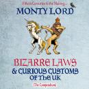 Bizarre Laws & Curious Customs of the UK: The Compendium Audiobook