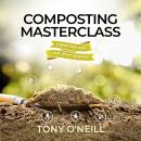 Composting Masterclass: Feed Your Soil Not your Plants Audiobook