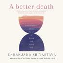 A Better Death: Conversations about the art of living and dying well Audiobook