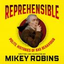 Reprehensible: Polite Histories of Bad Behaviour, Mikey Robins