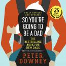 So You're Going to Be a Dad: 25 Year Anniversary Edition, Peter Downey