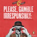 Please Gamble Irresponsibly: The rise, fall and rise of sports gambling in Australia Audiobook