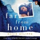 Far from Home: A true story of death, loss and a mother’s courage Audiobook