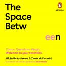 The Space Between: Chaos. Questions. Magic. Welcome to your twenties. Audiobook