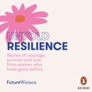 Untold Resilience: Stories of courage, survival and love from women who have gone before, Future Women