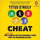 Cheat: The not-so-subtle art of conning your way to sporting glory Audiobook