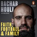 Bachar Houli: Faith, Football and Family Audiobook
