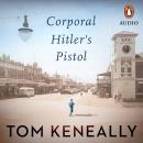 Corporal Hitler’s Pistol: Winner of the 2022 ARA Historical Novel Prize Audiobook