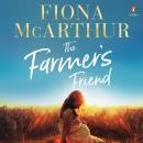 The Farmer’s Friend: an outback medical drama from the bestselling author of The Opal Miner's Daughter, The Desert Midwife and The Homestead Girls