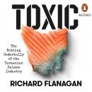 Toxic: The Rotting Underbelly of the Tasmanian Salmon Industry Audiobook
