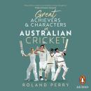 Great Achievers and Characters in Australian Cricket Audiobook