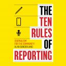 The Ten Rules of Reporting: Journalism for the Community Audiobook