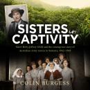 Sisters in Captivity: Sister Betty Jeffrey OAM and the courageous story of Australian Army nurses in Sumatra, 1942–1945
