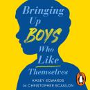 Bringing Up Boys Who Like Themselves Audiobook