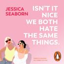 Isn’t It Nice We Both Hate the Same Things Audiobook