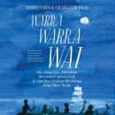 Warra Warra Wai: How Indigenous Australians discovered Captain Cook, and what they tell of the comin Audiobook