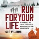Run For Your Life: The remarkable true story of a family forced into hiding after leaking Russian se Audiobook