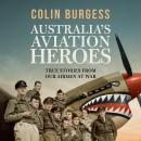 Australia's Aviation Heroes: True stories from our airmen at war Audiobook