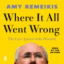 Cover of Where It All Went Wrong: The case against John Howard