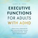 Executive Functions for Adults with ADHD: Practical Strategies for Enhancing Focus, Organization, an Audiobook
