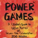 Power Games: A Leader's Guide to Office Politics and Drama-Free Collaboration Audiobook