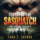 Forest of the Sasquatch: Their Territory: Their Rules Audiobook