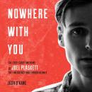 Nowhere With You: The East Coast Anthems of Joel Plaskett, The Emergency and Thrush Hermit Audiobook