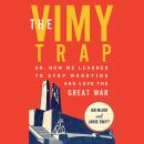 The Vimy Trap: or, How We Learned To Stop Worrying and Love the Great War Audiobook